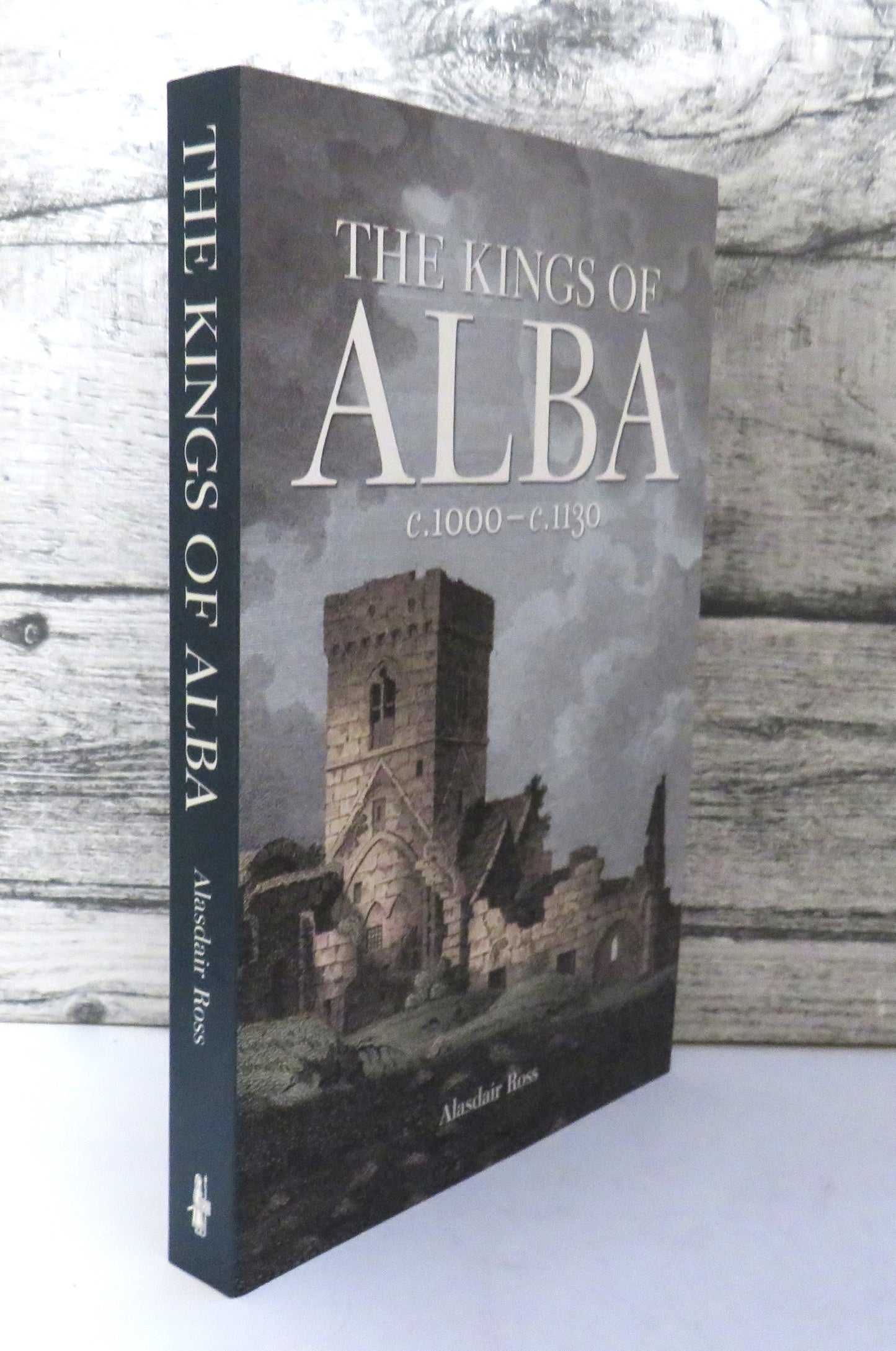 The Kings of Alba, C.1000-C.1130 By Alasdair Ross 2011
