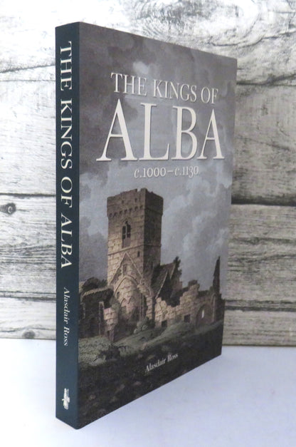 The Kings of Alba, C.1000-C.1130 By Alasdair Ross 2011 book front cover