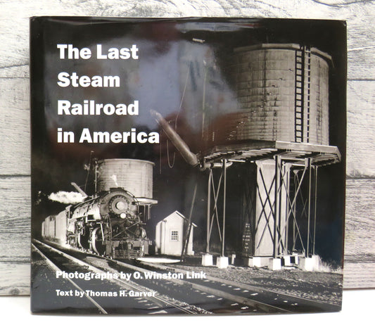 The Last Steam Railroad In America Photographs By O. Winston Link Text By Thomas H. Garver 1995