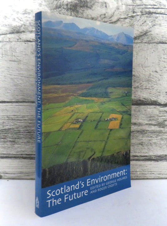 Scotland's Environment: The Future Edited By George Holmes and Roger Crofts 2000
