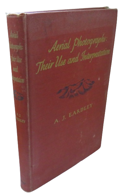 Aerial Photographs: Their Use and Interpretation By A.J. Eardley 1942 book front cover
