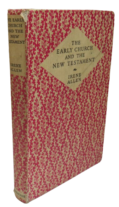 The Early Church and the New Testament A General Introduction To The New Testament Intended Primarily For Use In Grammar Schools and Training Colleges By Irene Allen 1953