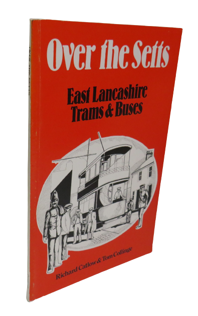 Over the Setts, East Lancashire Trams & Buses by Richard Catlow & Tom Collinge, 1978