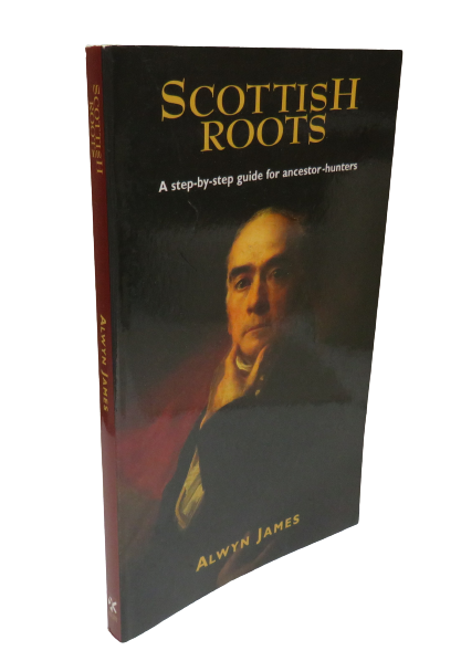 Scottish Roots, A Step-by-Step Guide for Ancestor-hunters by Alwyn James, 1995