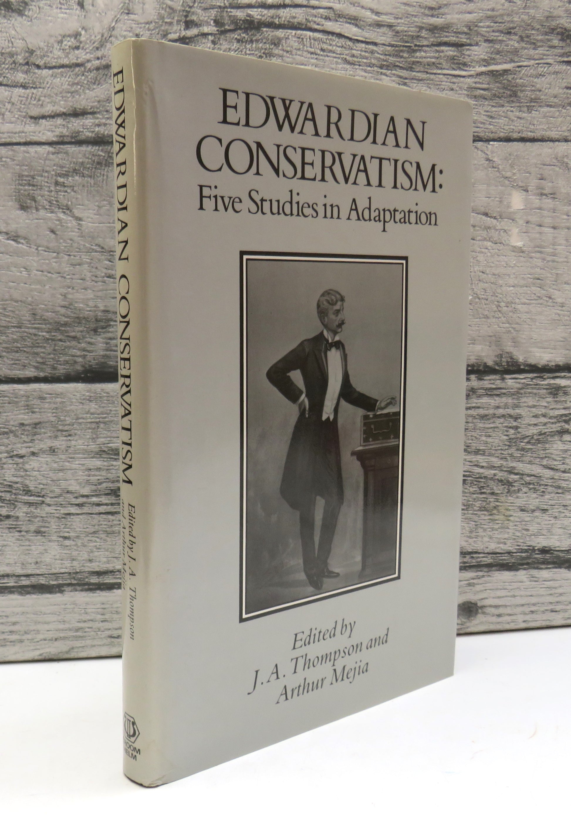 Edwardian Conservatism: Five Studies in Adaption, edited by J. A. Thompson and Arthur Mejia 1988 (Modern Political History) book cover