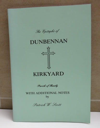 The Epitaphs of Dunbennan Kirkyard In The Parish of Huntly Recorded By Patrick W. Scott With Additio book image 2