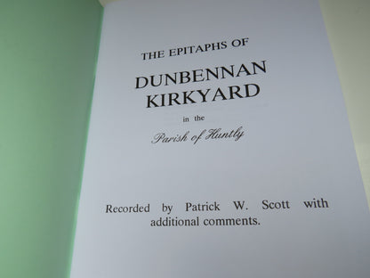 The Epitaphs of Dunbennan Kirkyard In The Parish of Huntly Recorded By Patrick W. Scott With Additio book image 3