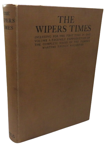 The Wipers Times Including For The First Time In One Volume A Facsimile Reproduction of the Complete Series of the Famous Wartime Trench Magazines