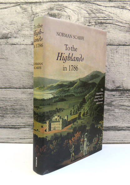 To The Highlands In 1786 The Inquisitive Journey of a Young French Aristocrat By Norman Scarfe 2001