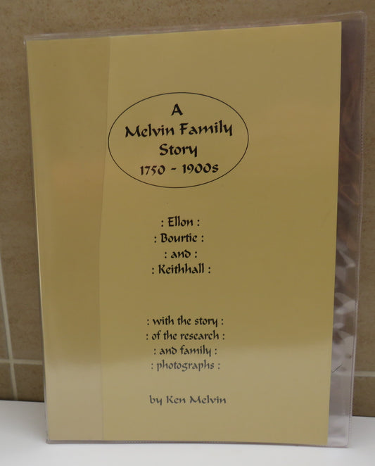 A Melvin Family Story 1750-1900s Ellon, Bourtie and Keithhall By Ken Melvin 1996