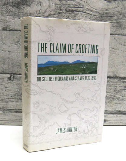 The Claim of Crofting, The Scottish Highlands and Islands, 1930-1990 by James Hunter, 1991 book front cover