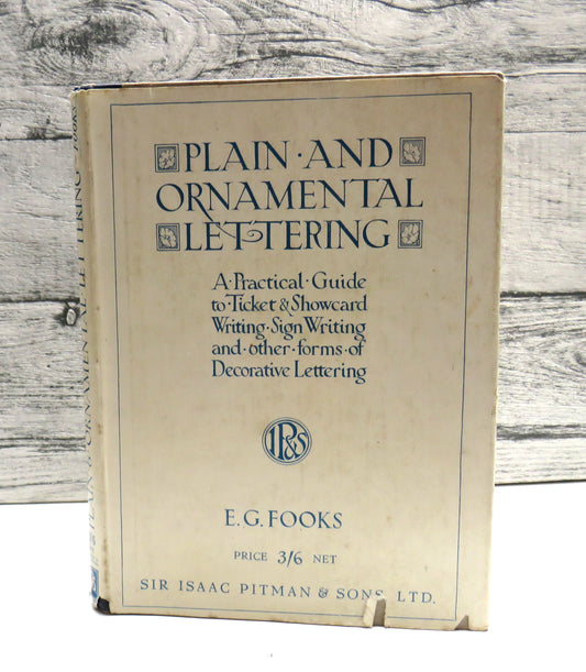 Plain and Ornamental Lettering, A Practical Guide to Ticket & Showcard Writing, Sign Writing and other forms of Decorative Lettering by E. G. Fooks
