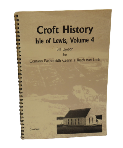 Croft History Isle of Lewis, Volume 4 By Bill Lawson For Comann Eachdraidh Ceann a Tuath Nan Loch 19 book front cover
