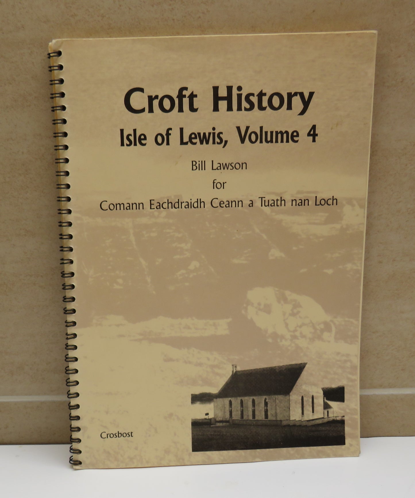 Croft History Isle of Lewis, Volume 4 By Bill Lawson For Comann Eachdraidh Ceann a Tuath Nan Loch 1995