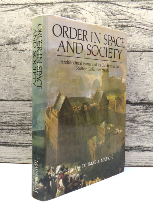 Order In Space and Society Architectural Form and Its Context In The Scottish Enlightenment Edited By Thomas A Markus 1982