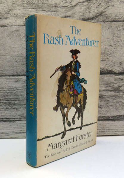 The Rash Adventurer The Rise and Fall of Charles Edward Stuart By Margaret Forster 1974