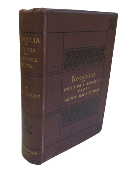 Notabilia or Curious and Amusing Facts About Many Things, Explained and Illustrated by John Timbs, 1 book front cover