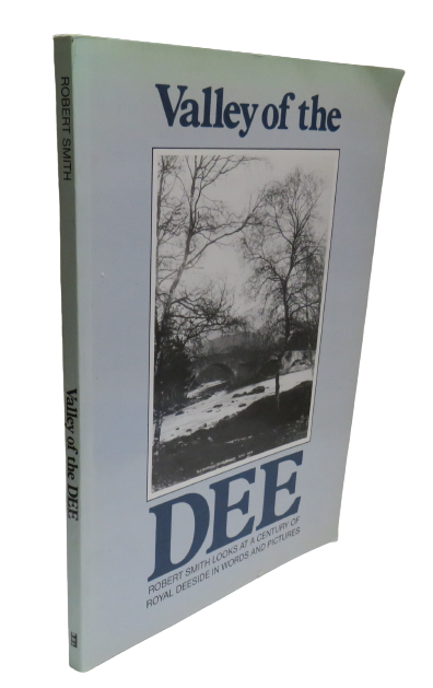 Valley of the Dee, A Century of Royal Deeside in words and pictures by Robert Smith, 1991 book front cover