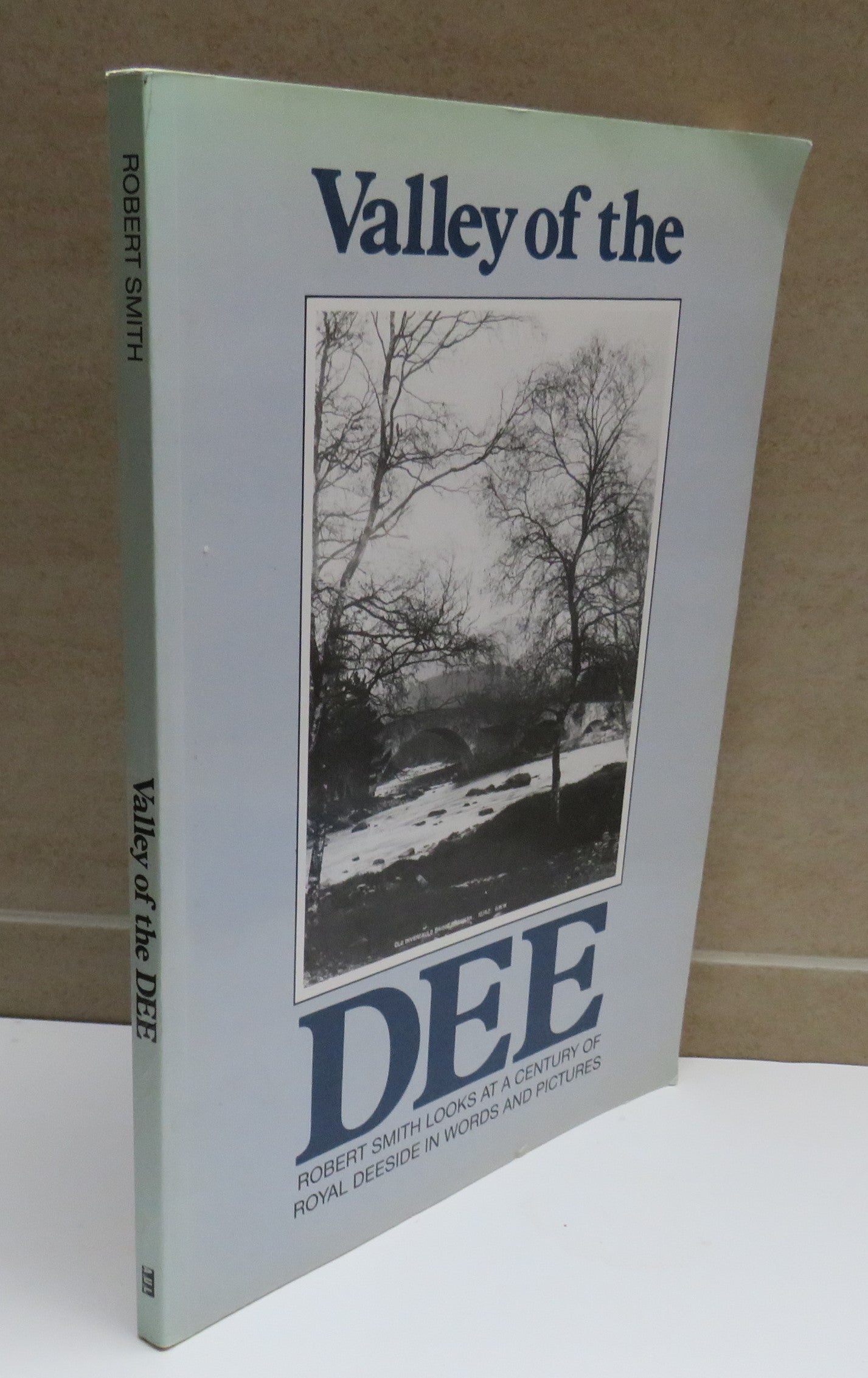 Valley of the Dee, A Century of Royal Deeside in words and pictures by Robert Smith, 1991