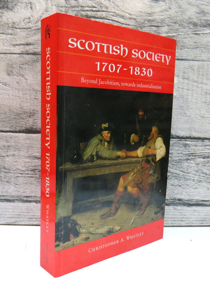 Scottish Society 1707-1830 Beyond Jacobitism, Towards Industrialisation By Christopher A. Whatley 20 book front cover