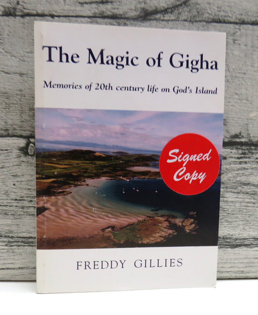 The Magic of Gigha, Memories of 20th Century Life on God's Island by Freddy Gillies 2006 Signed copy