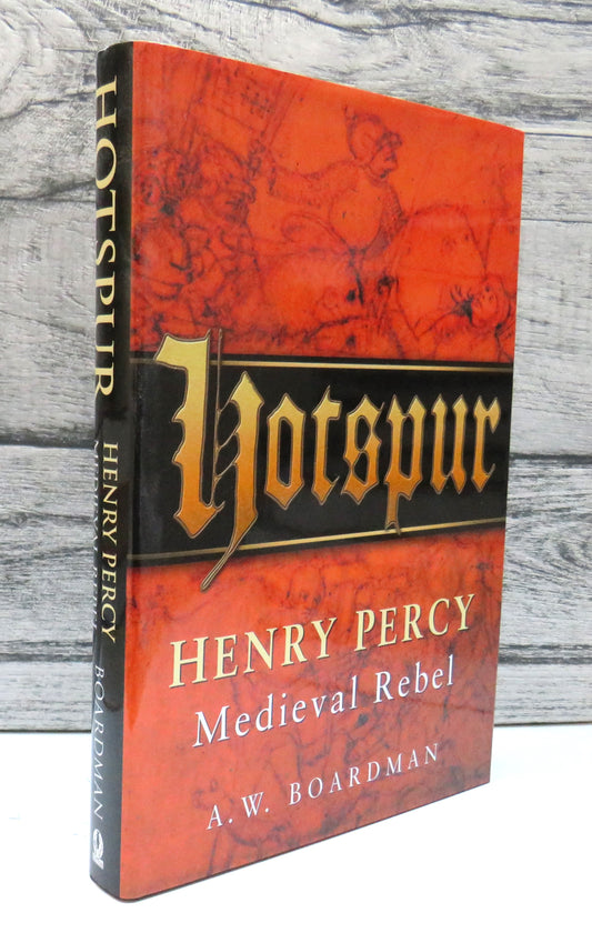 Hotspur Henry Percy: Medieval Rebel By A. W. Boardman 2003