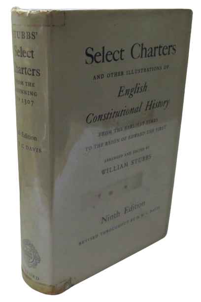 Select Charters And Other Illustrations Of English Constitutional History From The Earliest Times To The Reign of Edward The First By William Stubbs 9th Edition Revised Throughout by H.W.C. Davis 1962