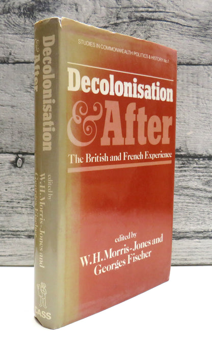 Decolonisation and After The British and French Experience Edited By W.H. Morris-Jones and Georges F book front cover