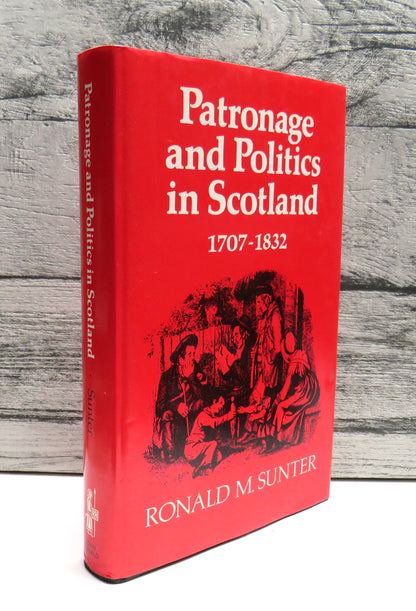 Patronage and Politics In Scotland 1707-1832 By Ronald M. Sunter 1986 book front cover