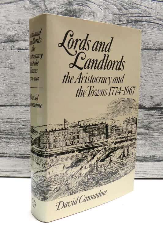 Lords and Landlords: The Aristocracy and the Towns 1774-1967 By David Cannadine 1980
