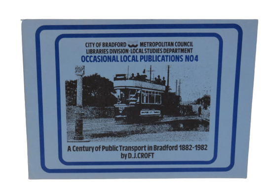 A Century of Public Transport In Bradford 1882-1982 By D.J.Croft 1982