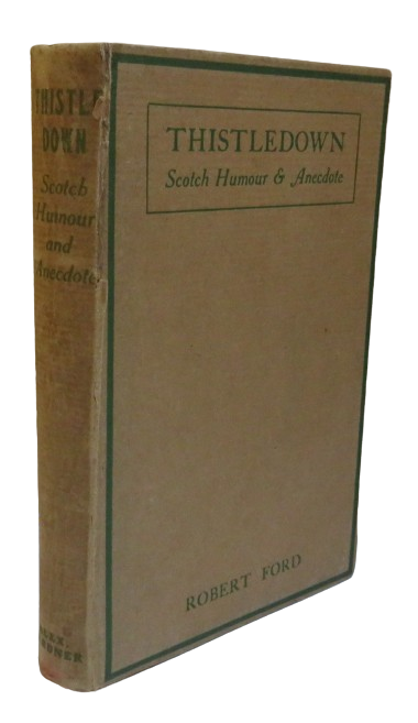 Thistledown A Book of Scotch Humour Character, Folk-Lore Story & Anecdote By Robert Ford book front cover