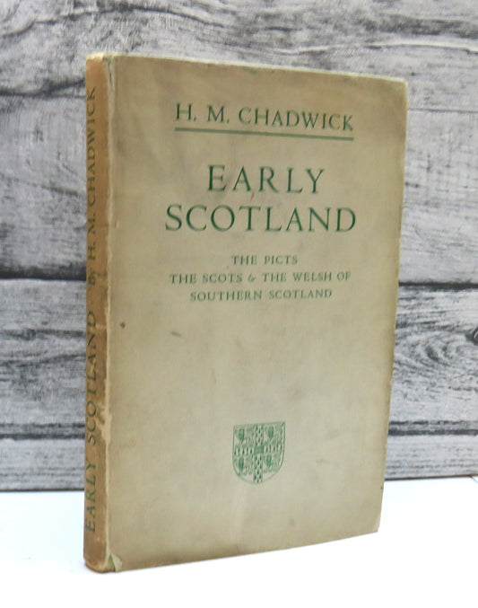 Early Scotland The Picts The Scots & The Welsh of Southern Scotland By H.M. Chadwick 1949