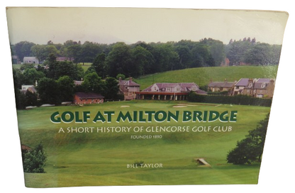 Golf At Milton Bridge A Short History of Glencorse Gold Club Founded 1890 By Bill Taylor Author Sign book front cover