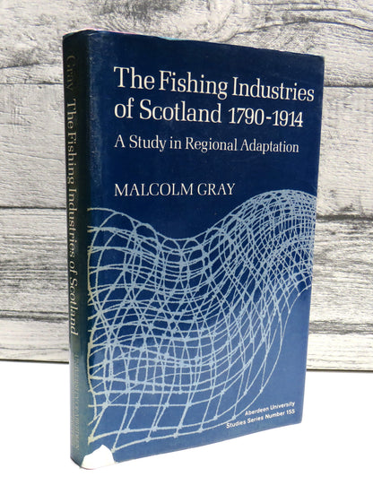 The Fishing Industries of Scotland, 1790-1914 A Study In Regional Adaptation By Malcolm Gray 1978 book front cover