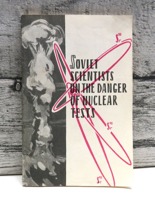 Soviet Scientists On The Danger Of Nuclear Tests Under The Editorship Of A. V. Lebedinsky Corresponding Member Of The U.S.S.R. Academy of Medical Sciences 1960