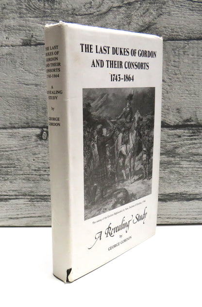 The Last Dukes of Gordon and Their Consorts 1743-1864 A Revealing Study By George Gordon 1980 book front cover