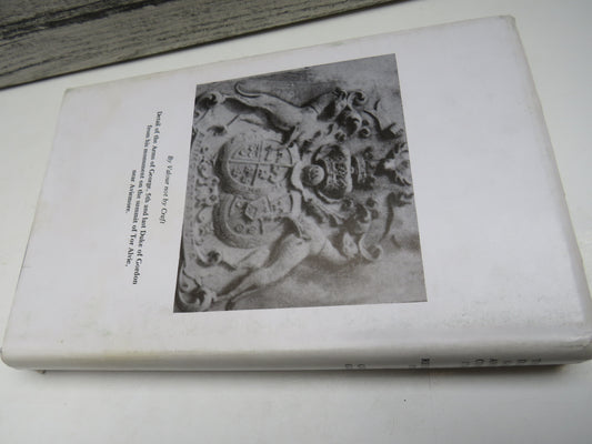 The Last Dukes of Gordon and Their Consorts 1743-1864 A Revealing Study By George Gordon 1980