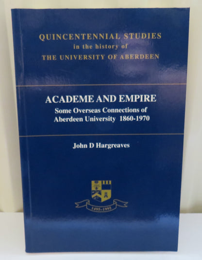 Academe and Empire Some Overseas Connections of Aberdeen University 1860-1970 By John D Hargreaves book image 2