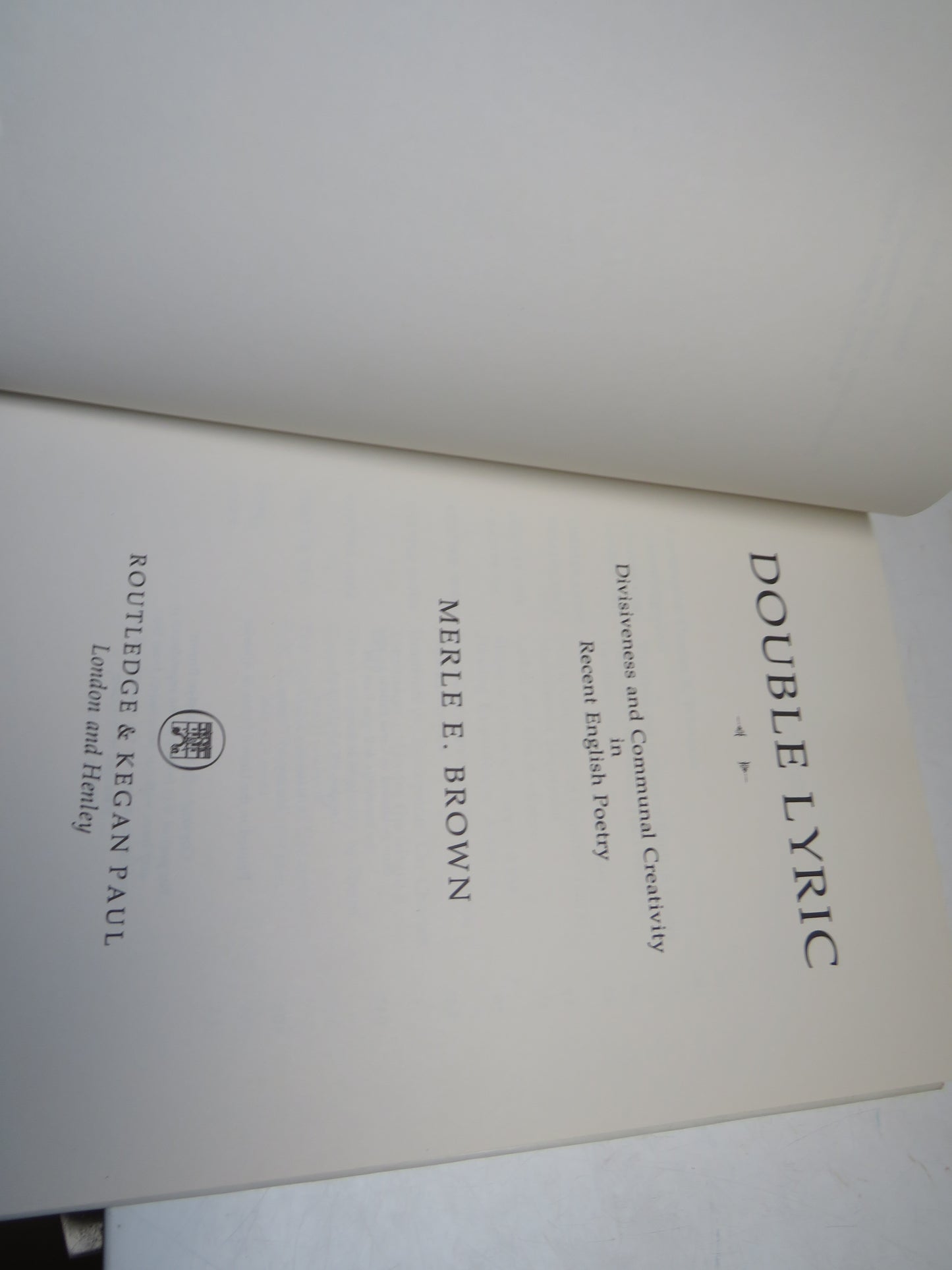 Double Lyric Divisiveness and Communal Creativity In Recent English Poetry By Merle E. Brown 1980