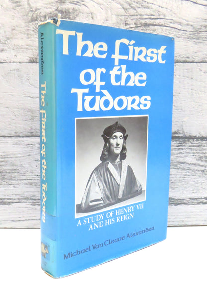 The First of the Tudors A Study of Henry VII and His Reign By Michael Van Cleave Alexander 1981 book front cover