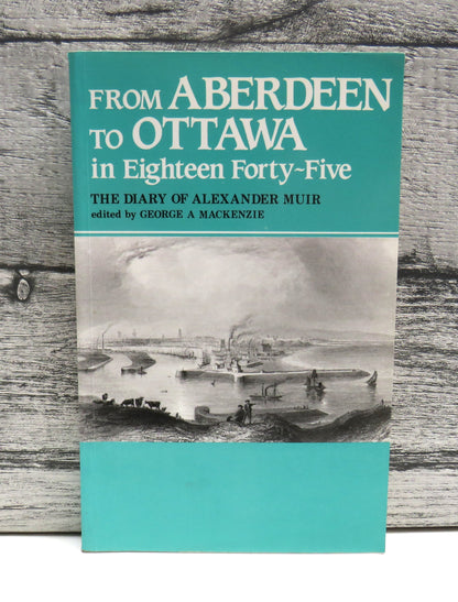 From Aberdeen To Ottawa In 1845 The Diary Of Alexander Muir Edited By George A. Mackenzie 1990 book front cover