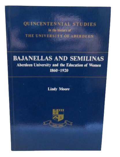 Bajanellas and Semilinas Aberdeen University and The Education of Woman 1860-1920 By Lindy Moore 199 book front cover