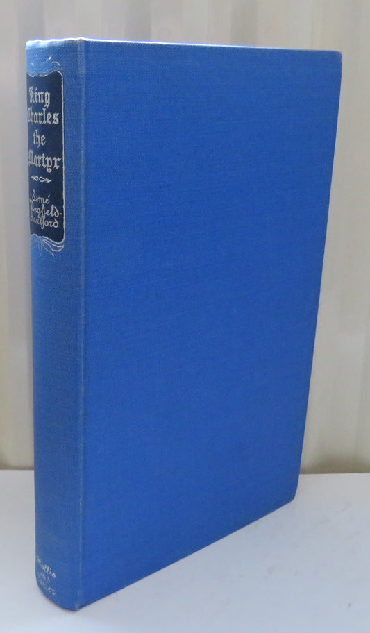 King Charles The Martyr 1843-1649 By Esme Wingfield-Stratford 1950