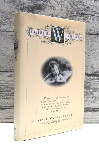 Inventing Wonderland The Lives and Fantasies of Lewis Carroll, Edward Lear, J.M. Barrie, Kenneth Gra book front cover