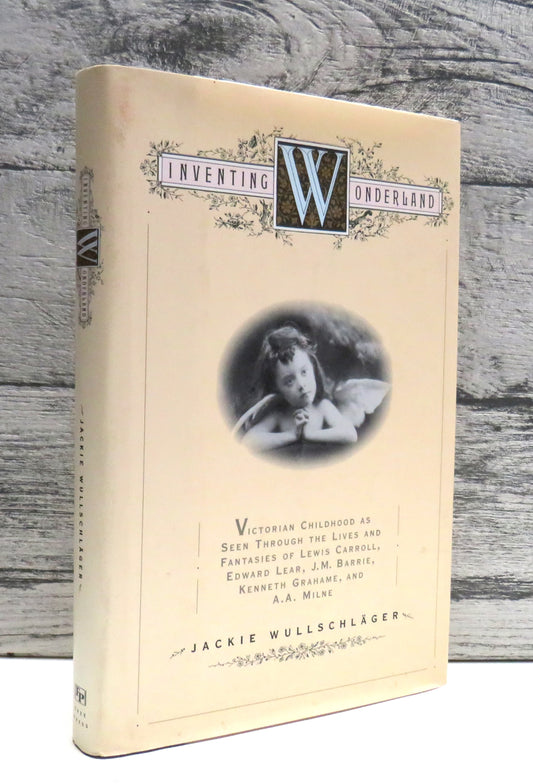 Inventing Wonderland The Lives and Fantasies of Lewis Carroll, Edward Lear, J.M. Barrie, Kenneth Grahame and A. A. Milne By Jackie Wullschlager 1995
