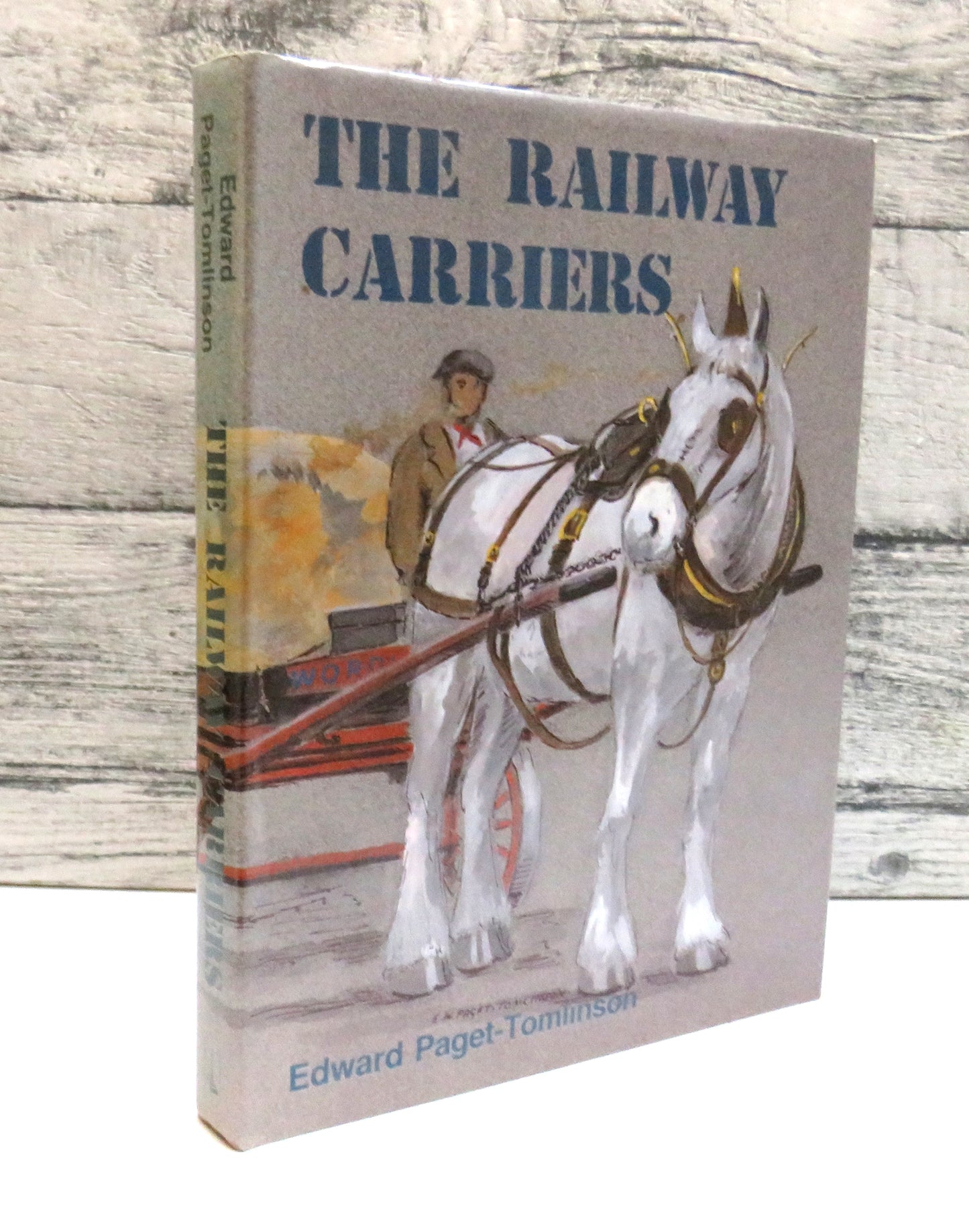 The Railway Carriers The History of Wordie & Co Carriers Hauliers and Store Keepers, as Told To and Illustrated By Edward Paget-Tomlinson 1990