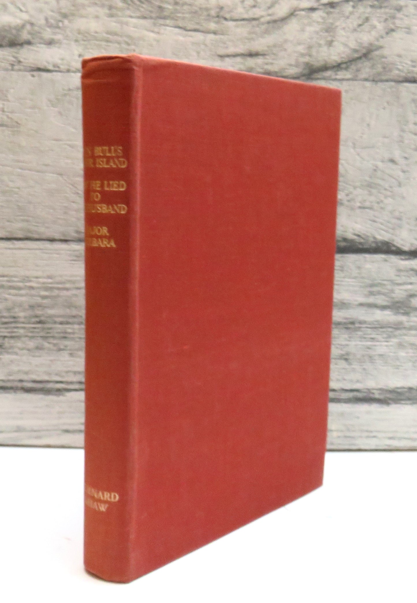 John Bull's Other Island With How He Lied To Her Husband and Major Barbara By Bernard Shaw 1947