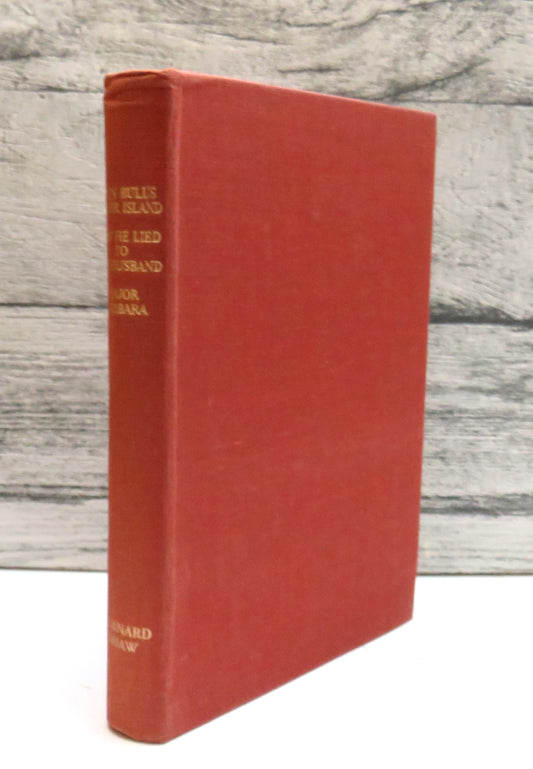 John Bull's Other Island With How He Lied To Her Husband and Major Barbara By Bernard Shaw 1947