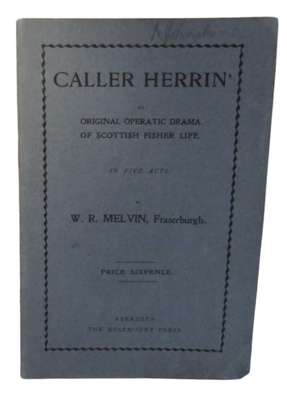 Caller Herrin, Original Operatic Drama of Scottish Fisher Life, In Five Acts, by W. R. Melvin, 1913 book front cover